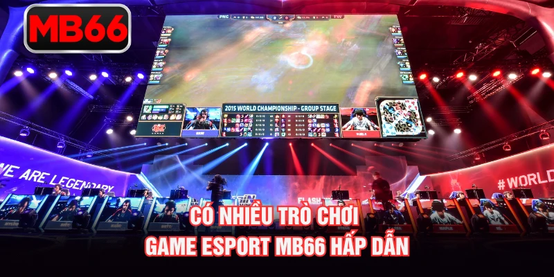Có nhiều trò chơi game Esport MB66 hấp dẫn Có nhiều trò chơi game Esport MB66 hấp dẫn