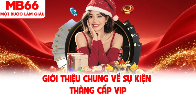 Giới thiệu chung về sự kiện thăng cấp VIP Giới thiệu chung về sự kiện thăng cấp VIP