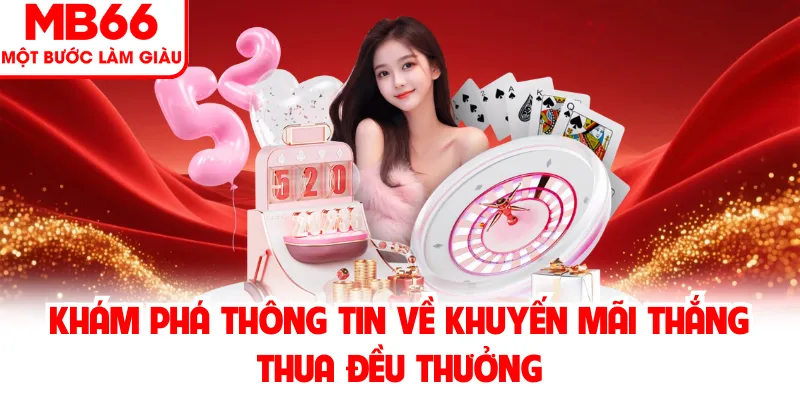 Khám phá thông tin về khuyến mãi thắng thua đều thưởng Khám phá thông tin về khuyến mãi thắng thua đều thưởng