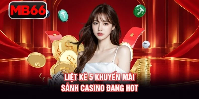 Liệt kê 5 khuyến mãi sảnh casino đang hot