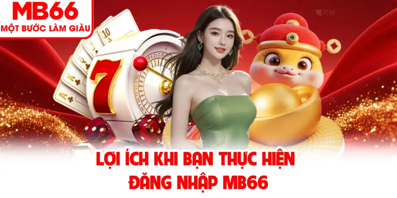 Lợi ích khi bạn thực hiện đăng nhập MB66 Lợi ích khi bạn thực hiện đăng nhập MB66