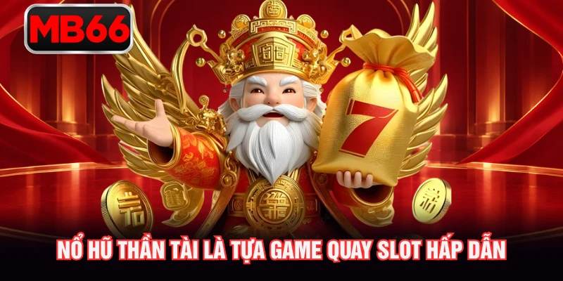Nổ hũ Thần Tài là tựa game quay slot hấp dẫn Nổ hũ Thần Tài là tựa game quay slot hấp dẫn