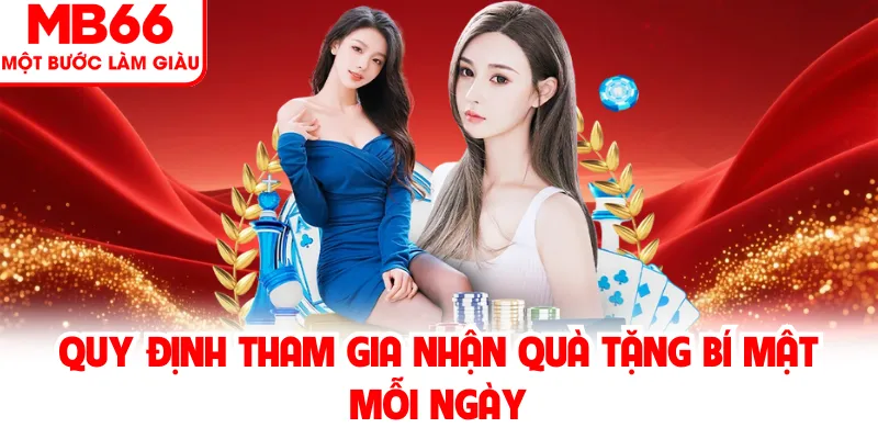 Quy định tham gia nhận quà tặng bí mật mỗi ngày Quy định tham gia nhận quà tặng bí mật mỗi ngày